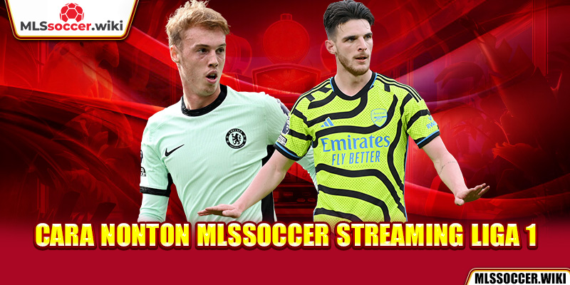 Cara nonton Mlssoccer Streaming Liga 1