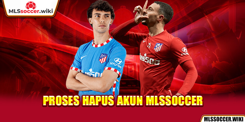 Proses hapus akun mlssoccer