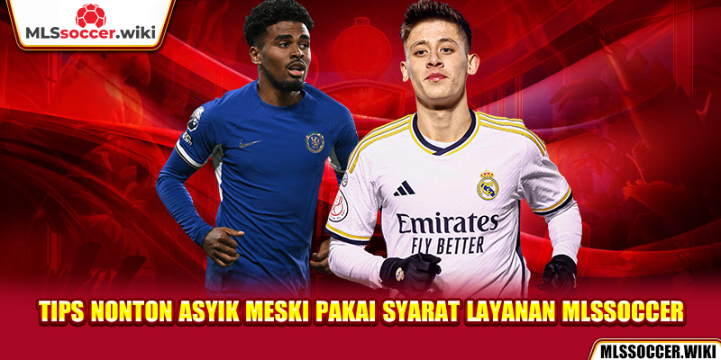 Tips Nonton Asyik meski pakai syarat layanan mlssoccer